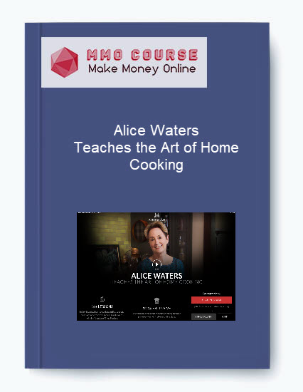 Alice Waters – Teaches the Art of Home Cooking 1 Alice Waters – Teaches the Art of Home Cooking
