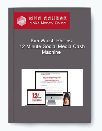 Kim Walsh Phillips – 12 Minute Social Media Cash Machine