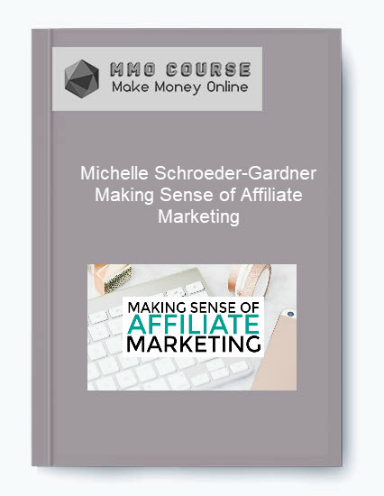 Michelle Schroeder-Gardner – Making Sense of Affiliate Marketing 1 Michelle Schroeder Gardner – Making Sense of Affiliate Marketing