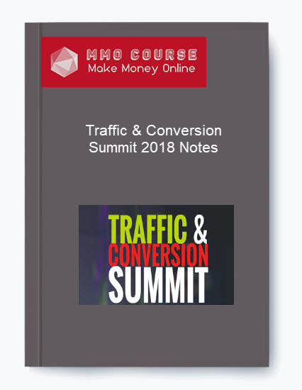 Traffic & Conversion Summit 2018 Notes 1 Traffic Conversion Summit 2018 Notes