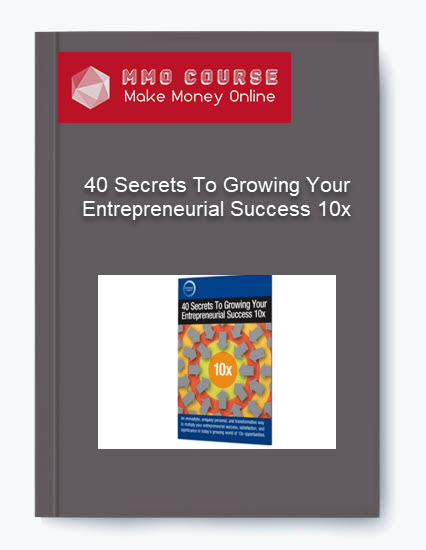 40 Secrets To Growing Your Entrepreneurial Success