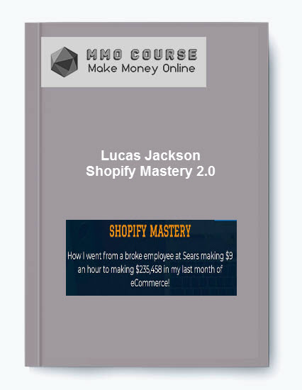 Lucas Jackson - Shopify Mastery 2.0 Lucas Jackson Shopify Mastery 2.0