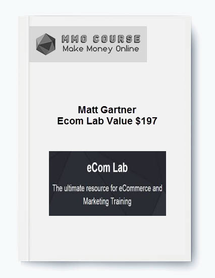 Matt Gartner - Ecom Lab - Value $197 Matt Gartner Ecom Lab Value 197