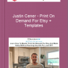 Justin Cener – Print On Demand For Etsy + Templates