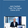 Jack Canfield – Train The Trainer Online 2018