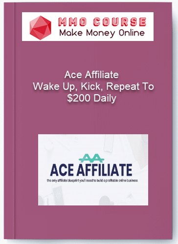 Ace Affiliate – Wake Up, Kick, Repeat To $200 Daily Ace Affiliate – Wake Up Kick Repeat To 200 Daily