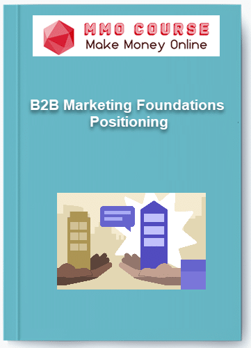 B2B Marketing Foundations – Positioning B2B Marketing Foundations – Positioning