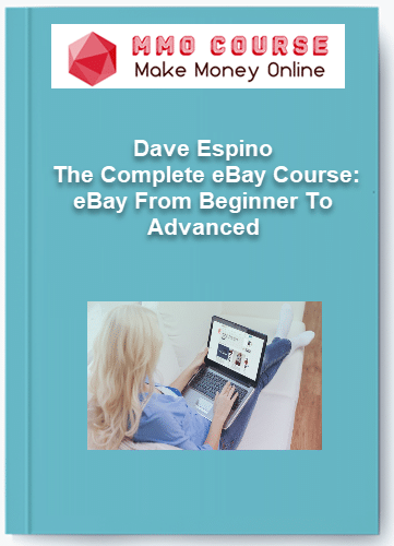 Dave Espino – The Complete eBay Course eBay From Beginner To Advanced Dave Espino – The Complete eBay Course eBay From Beginner To Advanced