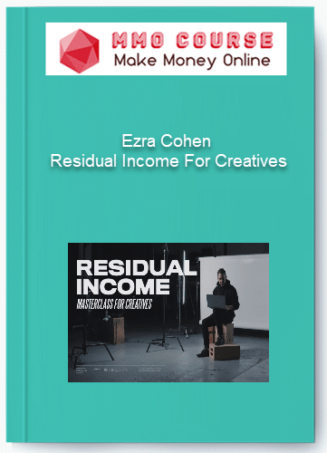Ezra Cohen – Residual Income For Creatives Ezra Cohen – Residual Income For Creatives