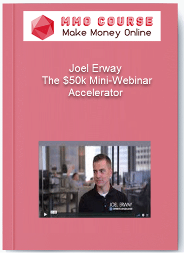 Joel Erway – The $50k Mini-Webinar Accelerator Joel Erway – The 50k Mini Webinar Accelerator