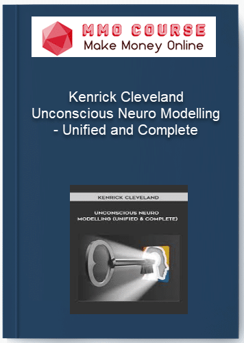 Kenrick Cleveland – Unconscious Neuro Modelling – Unified and Complete Kenrick Cleveland – Unconscious Neuro Modelling – Unified and Complete