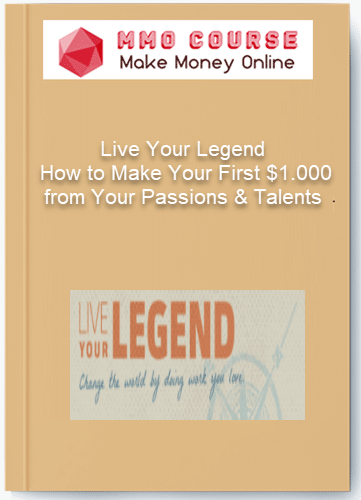 Live Your Legend – How to Make Your First $1.000 from Your Passions & Talents Live Your Legend – How to Make Your First 1.000 from Your Passions Talents