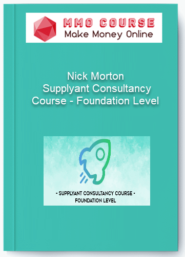 Nick Morton – Supplyant Consultancy Course – Foundation Level Nick Morton – Supplyant Consultancy Course – Foundation Level