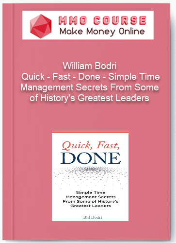 William Bodri - Quick - Fast - Done - Simple Time Management Secrets From Some of History's Greatest Leaders William Bodri Quick Fast Done Simple Time Management Secrets From Some of Historys Greatest Leaders