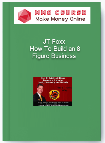 JT Foxx – How To Build an 8 Figure Business JT Foxx – How To Build an 8 Figure Business