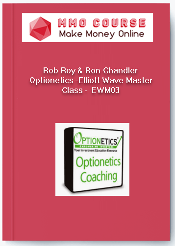 Rob Roy & Ron Chandler Optionetics -Elliott Wave Master Class - EWM03 Rob Roy Ron Chandler Optionetics Elliott Wave Master Class EWM03
