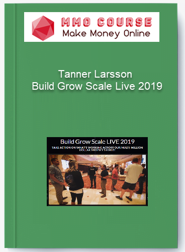 Tanner Larsson - Build Grow Scale Live 2019 Tanner Larsson Build Grow Scale Live 2019