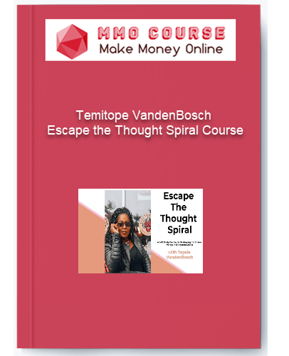 Temitope VandenBosch - Escape the Thought Spiral Course Temitope VandenBosch Escape the Thought Spiral Course