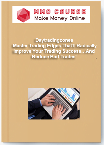 Daytradingzones – Master Trading Edges That’ll Radically Improve Your Trading Success…And Reduce Bad Trades! Daytradingzones – Master Trading Edges Thatll Radically Improve Your Trading Success…And Reduce Bad Trades