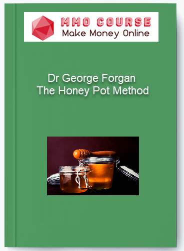 Dr George Forgan – The Honey Pot Method Dr George Forgan – The Honey Pot Method