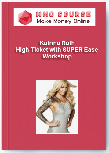 Katrina Ruth – High Ticket with SUPER Ease Workshop Katrina Ruth – High Ticket with SUPER Ease Workshop