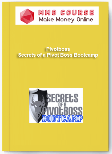 Pivotboss – Secrets of a Pivot Boss Bootcamp Pivotboss – Secrets of a Pivot Boss Bootcamp