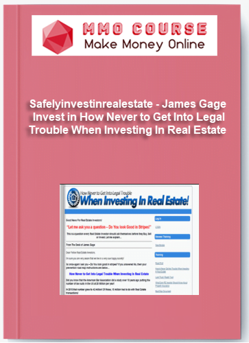 Safelyinvestinrealestate – James Gage – Invest in How Never to Get Into Legal Trouble When Investing In Real Estate Now Safelyinvestinrealestate – James Gage – Invest in How Never to Get Into Legal Trouble When Investing In Real Estate Now