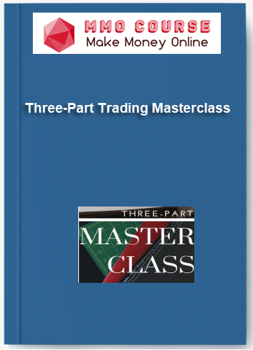 Three-Part Trading Masterclass Three Part Trading Masterclass