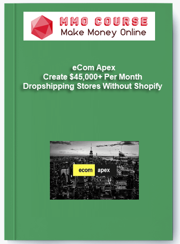 eCom Apex - Create $45,000+ Per Month Dropshipping Stores Without Shopify eCom Apex Create 45000 Per Month Dropshipping Stores Without Shopify