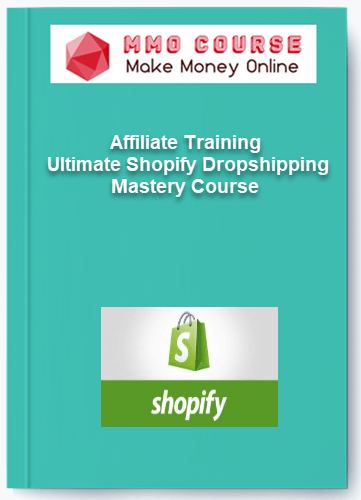 Affiliate Training – Ultimate Shopify Dropshipping Mastery Course Affiliate Training – Ultimate Shopify Dropshipping Mastery Course