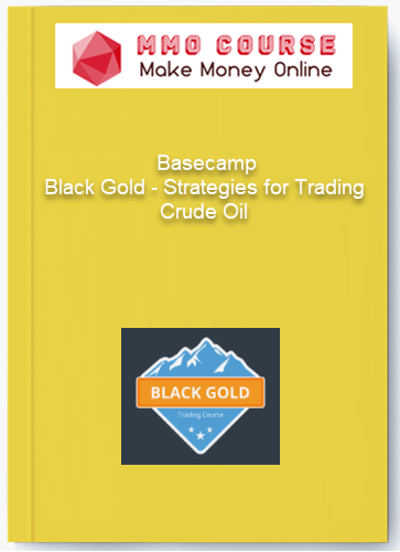 Basecamp – Black Gold – Strategies for Trading Crude Oil Basecamp – Black Gold – Strategies for Trading Crude Oil