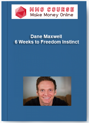 Dane Maxwell - 6 Weeks to Freedom Instinct Dane Maxwell 6 Weeks to Freedom Instinct