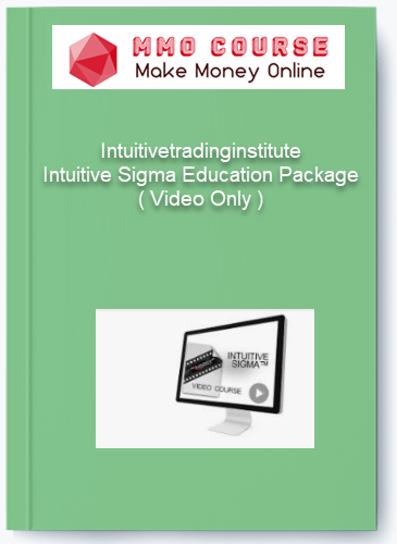 Intuitivetradinginstitute – Intuitive Sigma Education Package ( Video Only ) Intuitivetradinginstitute – Intuitive Sigma Education Package Video Only