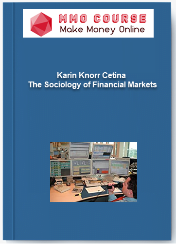 Karin Knorr Cetina – The Sociology of Financial Markets Karin Knorr Cetina – The Sociology of Financial Markets