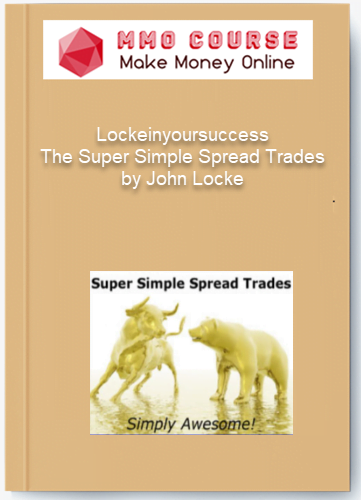 Lockeinyoursuccess – The Super Simple Spread Trades by John Locke Lockeinyoursuccess – The Super Simple Spread Trades by John Locke