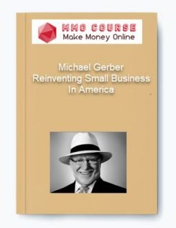 Michael Gerber – Reinventing Small Business In America