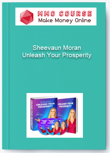 Sheevaun Moran - Unleash Your Prosperity Sheevaun Moran Unleash Your Prosperity