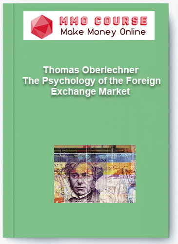 Thomas Oberlechner – The Psychology of the Foreign Exchange Market Thomas Oberlechner – The Psychology of the Foreign Exchange Market