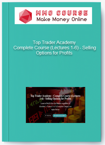 Top Trader Academy – Complete Course (Lectures 1-6) – Selling Options for Profits Top Trader Academy – Complete Course (Lectures 1-6) – Selling Options for Profits
