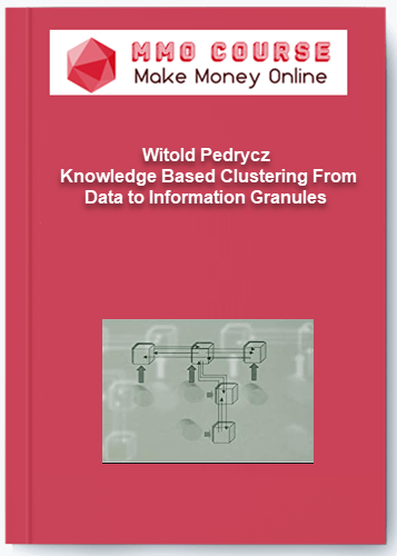 Witold Pedrycz – Knowledge Based Clustering From Data to Information Granules Witold Pedrycz – Knowledge Based Clustering From Data to Information Granules