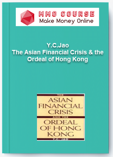 Y.C.Jao – The Asian Financial Crisis & the Ordeal of Hong Kong Y.C.Jao – The Asian Financial Crisis the Ordeal of Hong Kong
