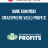 Dave Kaminski – Smartphone Video Profits