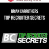 Brian Carruthers – Top Recruiter Secrets