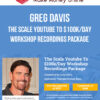 Greg Davis – The Scale Youtube To $100k/Day Workshop Recordings Package