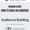 Demand Curve – How to Build an Audience