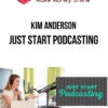 Kim Anderson – Just Start Podcasting