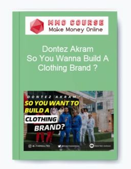 Dontez Akram - So You Wanna Build A Clothing Brand?