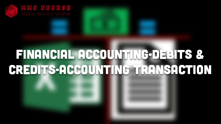 Financial Accounting-Debits & Credits-Accounting Transaction