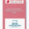 Daniel David Wallace – Plotting and Planning Your Novel