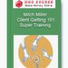 Mitch Miller – Client Getting 101 Super Training